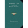 Gnostic And Historic Christianity