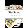 The Tarot: Its Occult Significance, Use in Fortune-Telling, and Method of Play, Etc.