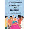 The Clinician's Guide to Better Birth after Caesarean
