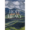 Hope When It's Heavy: Trusting God Is Good When Your Season Is Not