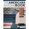 The Americana Guitar Book: A Complete Guide to Americana Guitar Style & Technique with Stuart Ryan