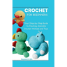 Amigurumi for Beginners: Your Step-by-Step Guide to Creating Adorable Crochet Animals and Toys
