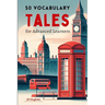 50 Vocabulary Tales for Advanced Learners (C1 English) - 287pages: Master English Proficiency with Engaging Stories and Essential Vocabulary for C1 Le