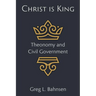 Christ Is King: Theonomy and Civil Government