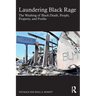 Laundering Black Rage: The Washing of Black Death, People, Property, and Profits
