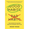 Good Habits, Bad Habits: The Science of Making Positive Changes That Stick