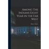 Among The Indians Eight Year in the Far West
