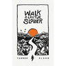 Walk A Little Slower: A Collection of Poems and Other Words