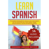Learn Spanish: The Complete Learning Guide for Advanced Users to Learn Spanish like a Pro and be Fluent like a Native Speaker. Includ