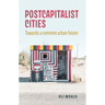 Postcapitalist Cities: Towards a Common Urban Future