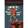 Leninism or Marxism?