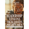 Leadership Lessons from David's Mighty Men: 31 Leadership Lessons on Leading with Intention