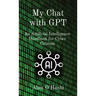 My Chat with GPT: An Artificial Intelligence Handbook for Cyber Citizens