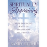 Spiritually Appraising: How does God want us to appraise all things?