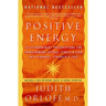Positive Energy: 10 Extraordinary Prescriptions for Transforming Fatigue, Stress, and Fear into Vibrance, Strength, and Love