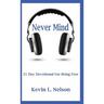 Never Mind: 21 Day Devotional to Being Free