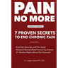 Pain No More: 7 Proven Secrets to End Chronic Pain