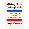 Giving Up Is Unforgivable: A Manual for Keeping a Democracy