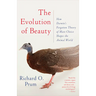 The Evolution of Beauty: How Darwin's Forgotten Theory of Mate Choice Shapes the Animal World - And Us
