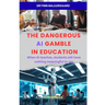 The Dangerous AI Gamble in Education