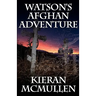 Watson's Afghan Adventure - How Sherlock Holmes' Dr.Watson Became an Army Doctor