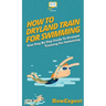 How To Dryland Train For Swimming: Your Step By Step Guide To Dryland Training For Swimming