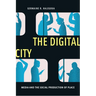 The Digital City: Media and the Social Production of Place