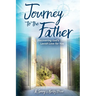 Journey to the Father: Discovering God's Lavish Love for You
