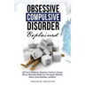 Obsessive Compulsive Disorder Explained: OCD Facts, Diagnosis, Symptoms, Treatment, Causes, Effects, Alternative Medicines, Therapeutic Methods, Histo