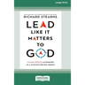 Lead Like It Matters to God: Values-Driven Leadership in a Success-Driven World [16pt Large Print Edition]