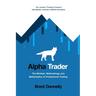 Alpha Trader: The Mindset, Methodology and Mathematics of Professional Trading