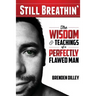 Still Breathin': The Wisdom and Teachings of a Perfectly Flawed Man