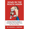 Down in the Mouth Again: A Dental Patient's Guide to Everything They Should Know, but Have No Idea