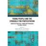 Young People and the Struggle for Participation: Contested Practices, Power and Pedagogies in Public Spaces