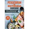 Pescatarian Mediterranean Cookbook: 2 Books In 1: Discover Over 150 Recipes For Fish And Seafood Home Cooking