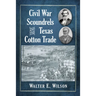 Civil War Scoundrels and the Texas Cotton Trade