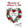 Because of Whose I Am: A Romantic Love Story