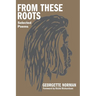 From These Roots: Selected Poems