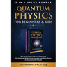 Quantum Physics for Beginners & Kids: Box Set for Curious Minds to Understand the Subatomic World & Basic Concepts from Wave Theory to the Uncertainty
