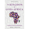 The Kingdom of God in Africa: A History of African Christianity