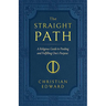 The Straight Path: A Religious Guide to Finding and Fulfilling One's Purpose
