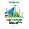 Unsustainable: The History and Politics of Green Energy