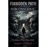 Forbidden Path of the Subconscious: The Mind as a Prison Without Walls