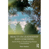 Beauty in Leadership and Coaching: And Its Role in Transforming Human Consciousness