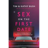 Sex on the First Date: A Story of a Broken Beginning to a Radically Transformed Marriage