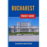 Bucharest Pocket Guide: Bucharest Unfolded: Your Essential Pocket-sized Handbook