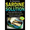 Sardine Solution: How and Why to Eat the World's Most Badass Source of Protein