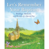 Let's Remember Your Baptism: Readings, Memories, and Records of a Special Day