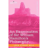 An Examination of Sir William Hamilton's Philosophy