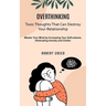 Overthinking: Toxic Thoughts That Can Destroy Your Relationship (Master Your Mind by Increasing Your Self-esteem, Eliminating Anxiety and Clutter)